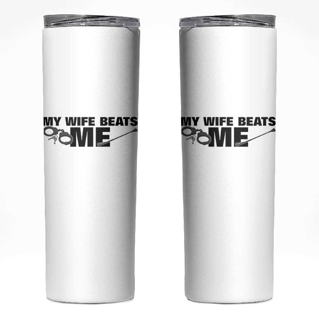 Funny Sarcastic Husband Skinny Tumbler My Wife Beats Me