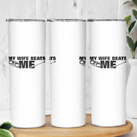 Funny Sarcastic Husband Skinny Tumbler My Wife Beats Me