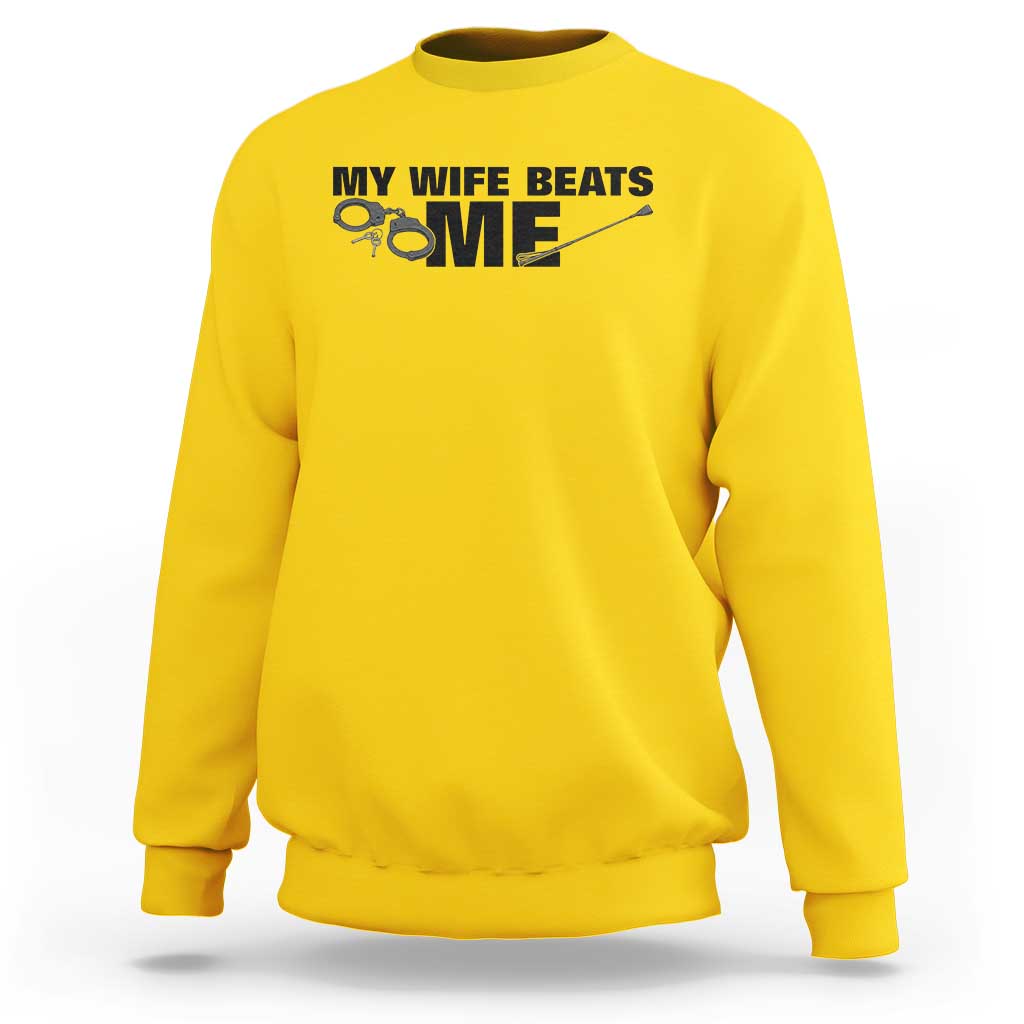 Funny Sarcastic Husband Sweatshirt My Wife Beats Me