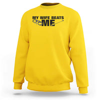 Funny Sarcastic Husband Sweatshirt My Wife Beats Me