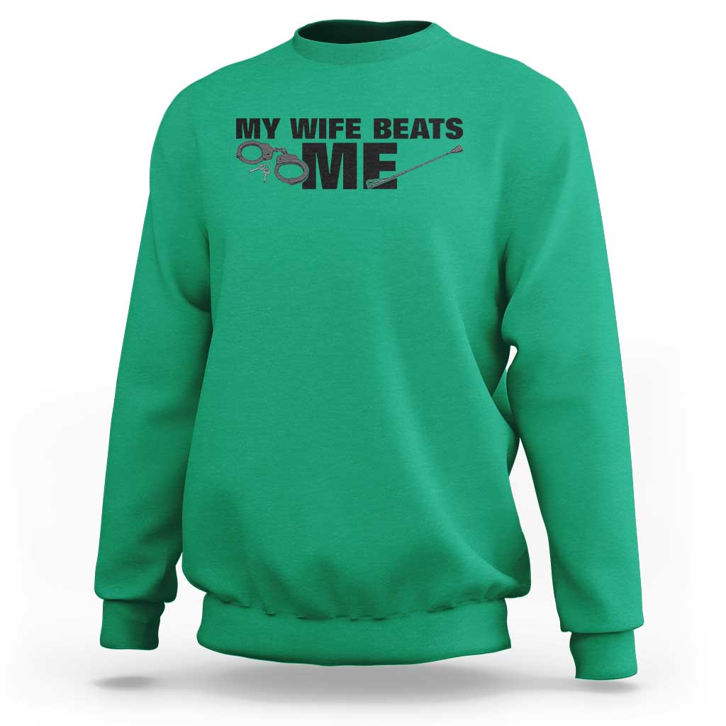 Funny Sarcastic Husband Sweatshirt My Wife Beats Me