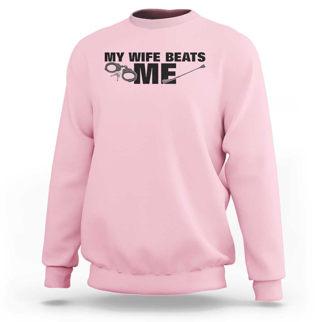 Funny Sarcastic Husband Sweatshirt My Wife Beats Me
