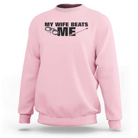 Funny Sarcastic Husband Sweatshirt My Wife Beats Me