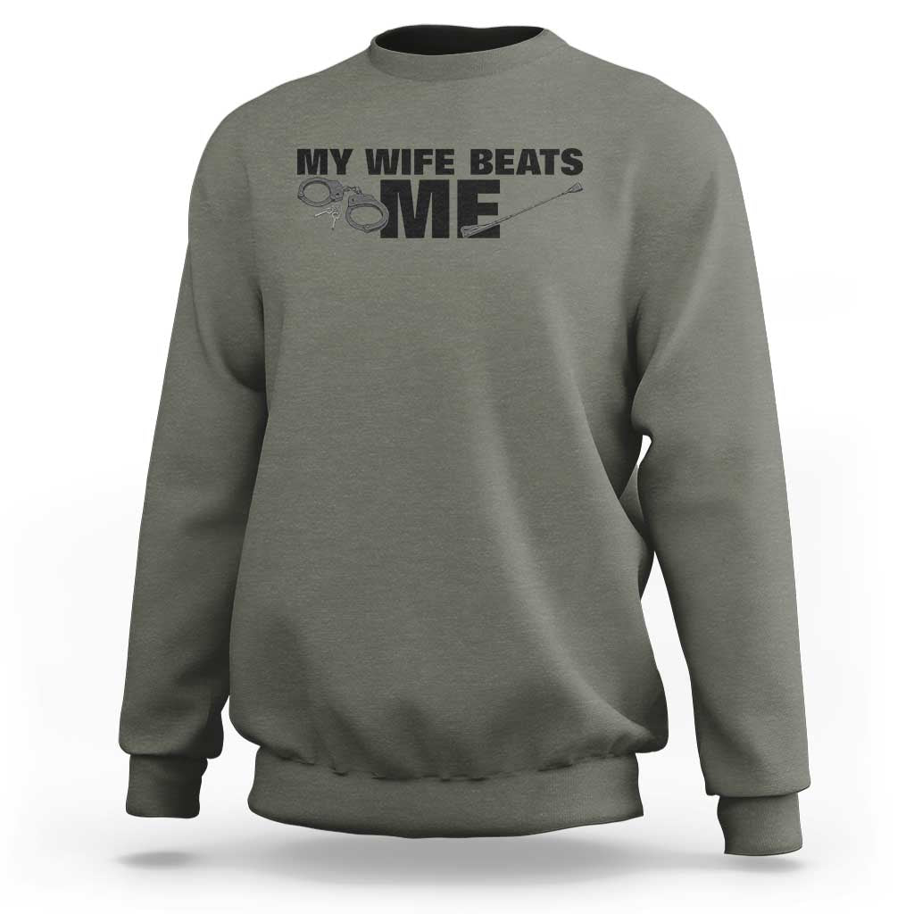 Funny Sarcastic Husband Sweatshirt My Wife Beats Me