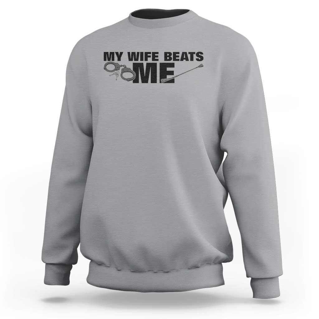 Funny Sarcastic Husband Sweatshirt My Wife Beats Me