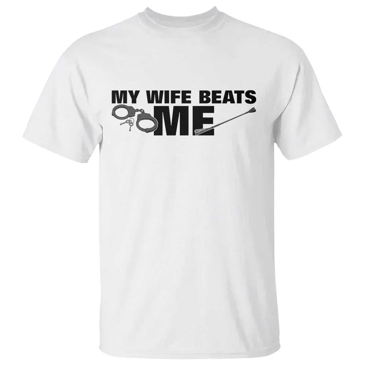 Funny Sarcastic Husband T Shirt My Wife Beats Me
