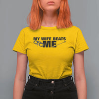 Funny Sarcastic Husband T Shirt For Women My Wife Beats Me