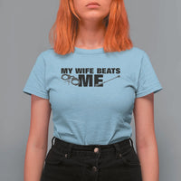 Funny Sarcastic Husband T Shirt For Women My Wife Beats Me