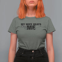 Funny Sarcastic Husband T Shirt For Women My Wife Beats Me