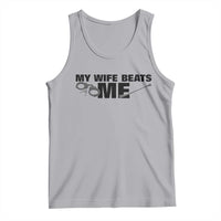 Funny Sarcastic Husband Tank Top My Wife Beats Me