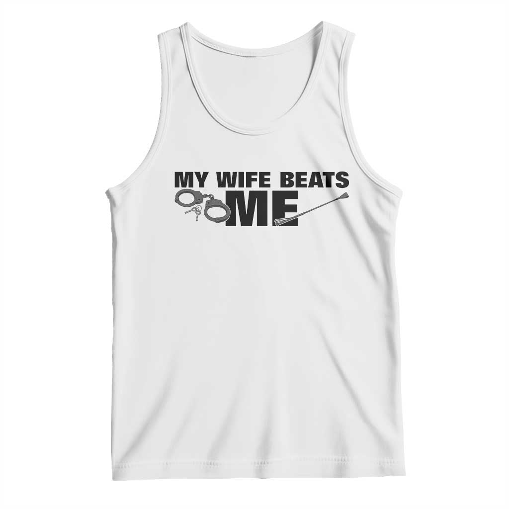 Funny Sarcastic Husband Tank Top My Wife Beats Me