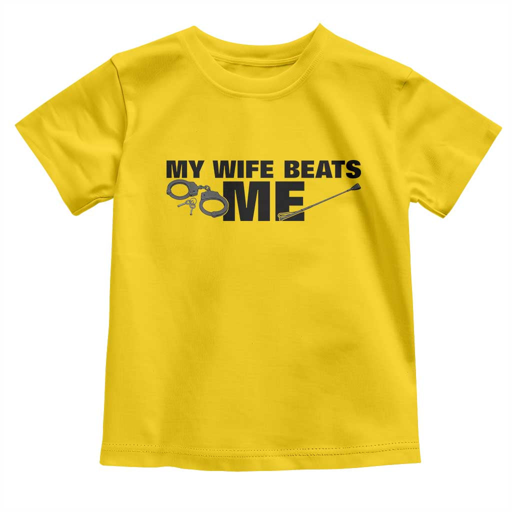 Funny Sarcastic Husband Toddler T Shirt My Wife Beats Me