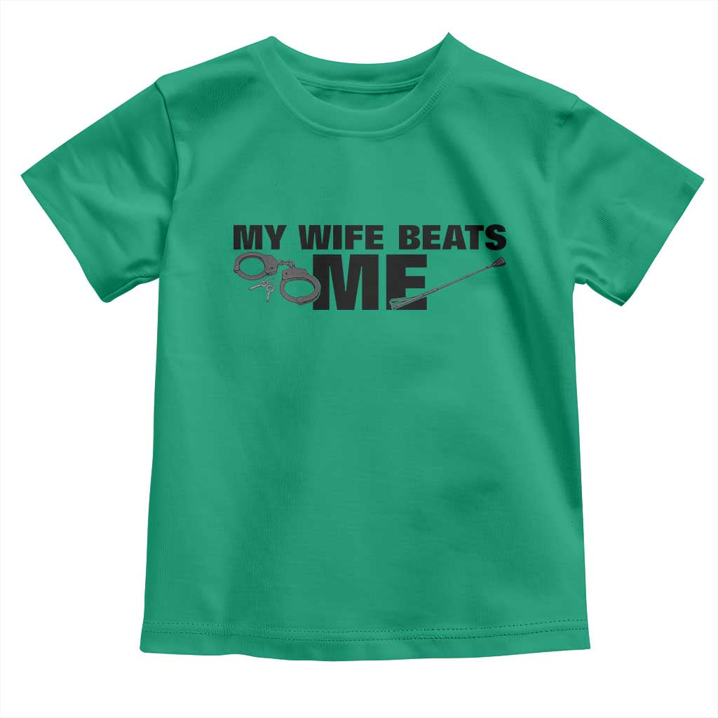 Funny Sarcastic Husband Toddler T Shirt My Wife Beats Me