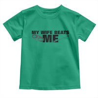 Funny Sarcastic Husband Toddler T Shirt My Wife Beats Me