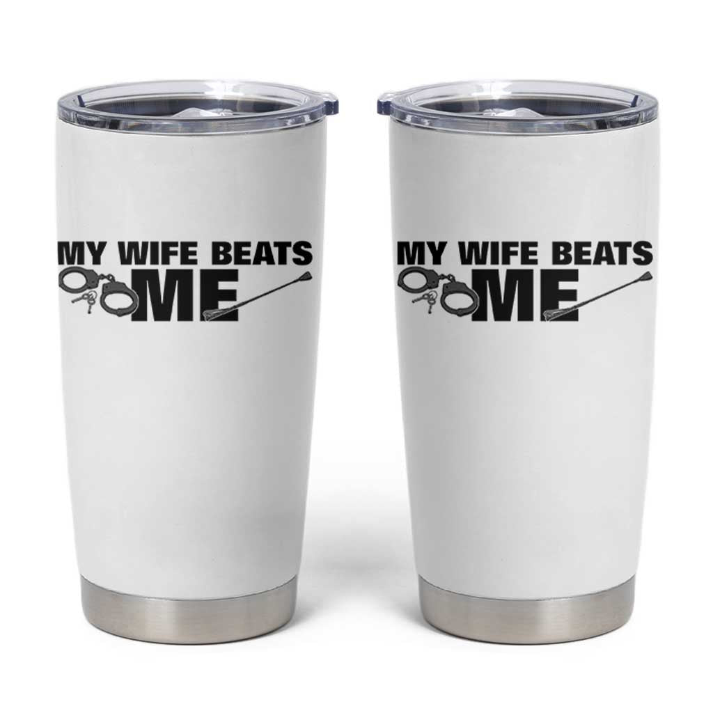 Funny Sarcastic Husband Tumbler Cup My Wife Beats Me