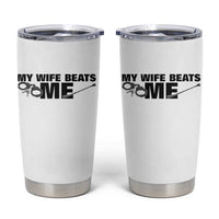 Funny Sarcastic Husband Tumbler Cup My Wife Beats Me