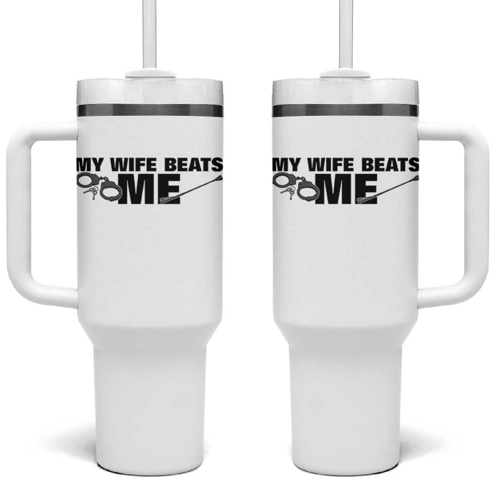 Funny Sarcastic Husband Tumbler With Handle My Wife Beats Me