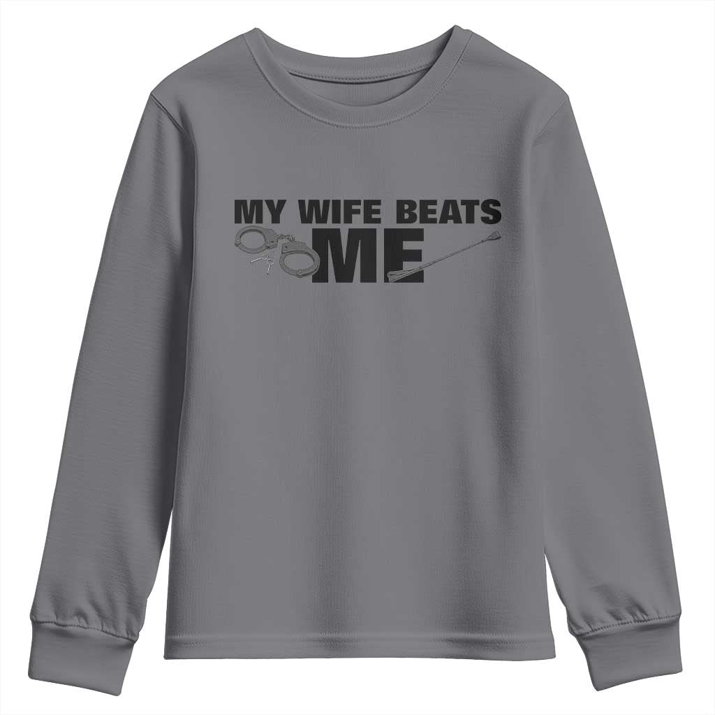 Funny Sarcastic Husband Youth Sweatshirt My Wife Beats Me