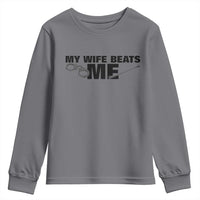 Funny Sarcastic Husband Youth Sweatshirt My Wife Beats Me