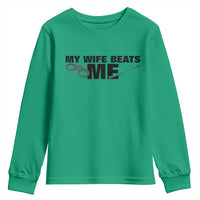 Funny Sarcastic Husband Youth Sweatshirt My Wife Beats Me