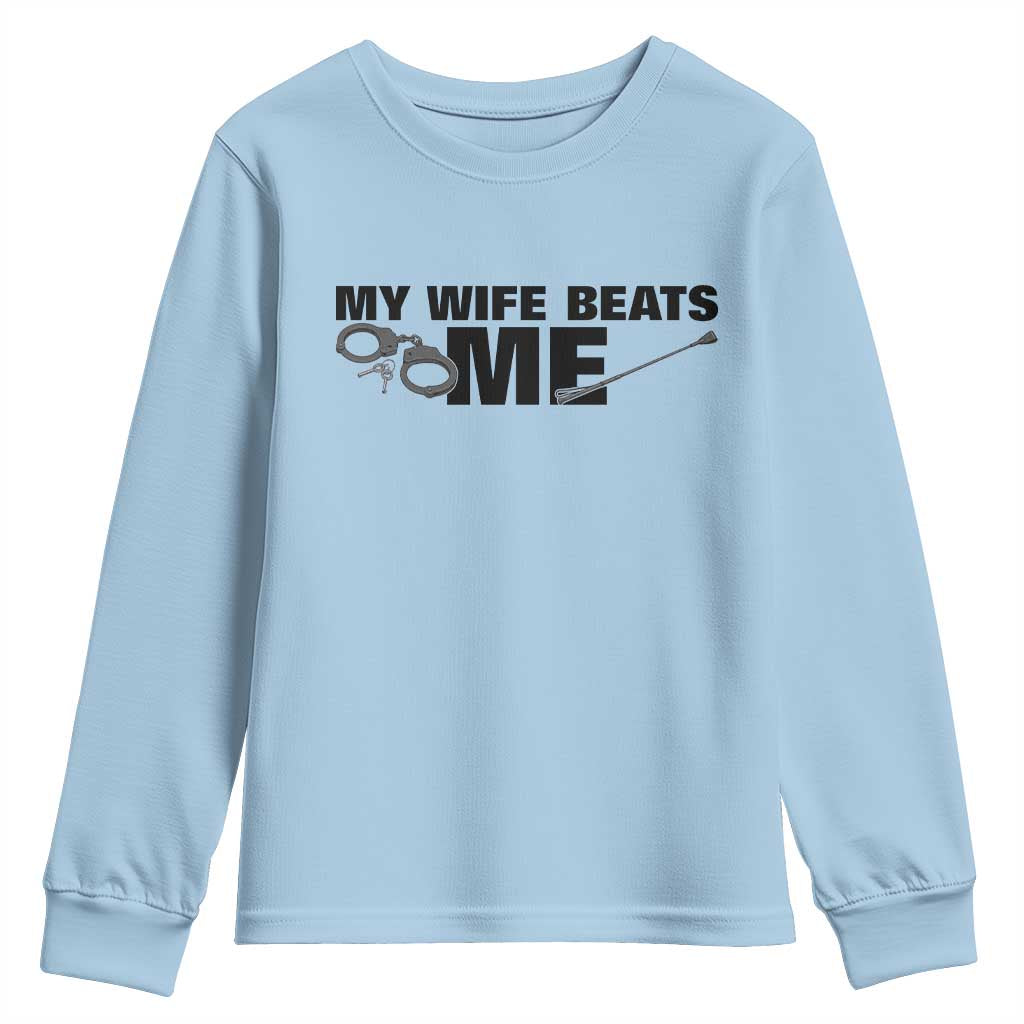 Funny Sarcastic Husband Youth Sweatshirt My Wife Beats Me
