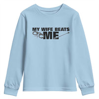 Funny Sarcastic Husband Youth Sweatshirt My Wife Beats Me