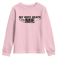 Funny Sarcastic Husband Youth Sweatshirt My Wife Beats Me