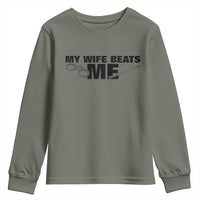 Funny Sarcastic Husband Youth Sweatshirt My Wife Beats Me