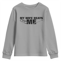 Funny Sarcastic Husband Youth Sweatshirt My Wife Beats Me