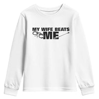 Funny Sarcastic Husband Youth Sweatshirt My Wife Beats Me
