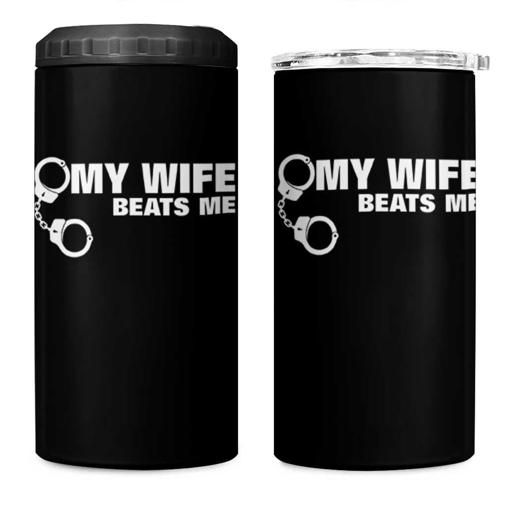 Funny Marriage Joke My Wife Beats Me 4 in 1 Can Cooler Tumbler Husband Gag Gift