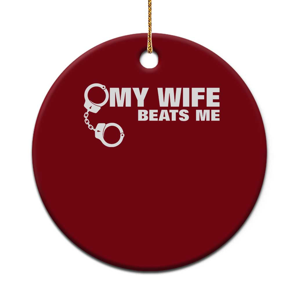 Funny Marriage Joke My Wife Beats Me Ceramic Ornament Husband Gag Gift