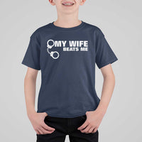 Funny Marriage Joke My Wife Beats Me T Shirt For Kid Husband Gag Gift