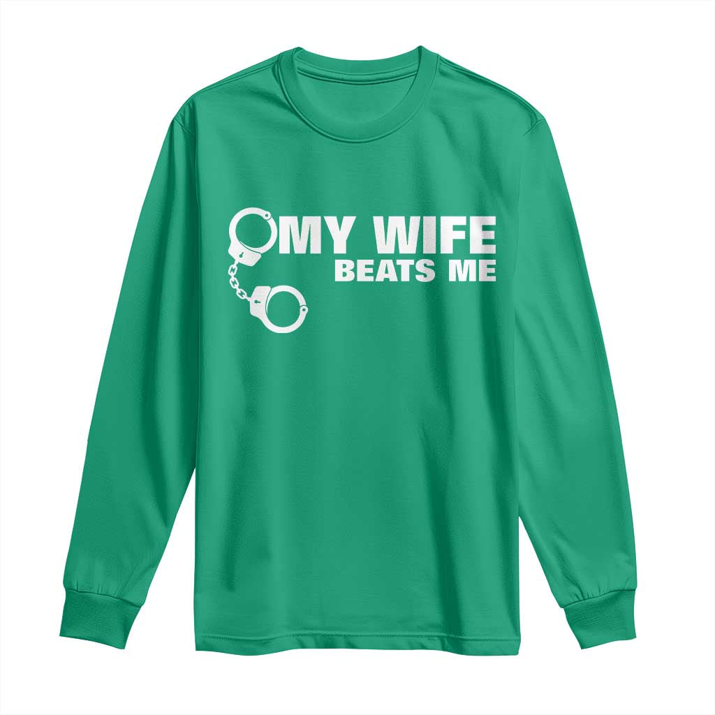 Funny Marriage Joke My Wife Beats Me Long Sleeve Shirt Husband Gag Gift