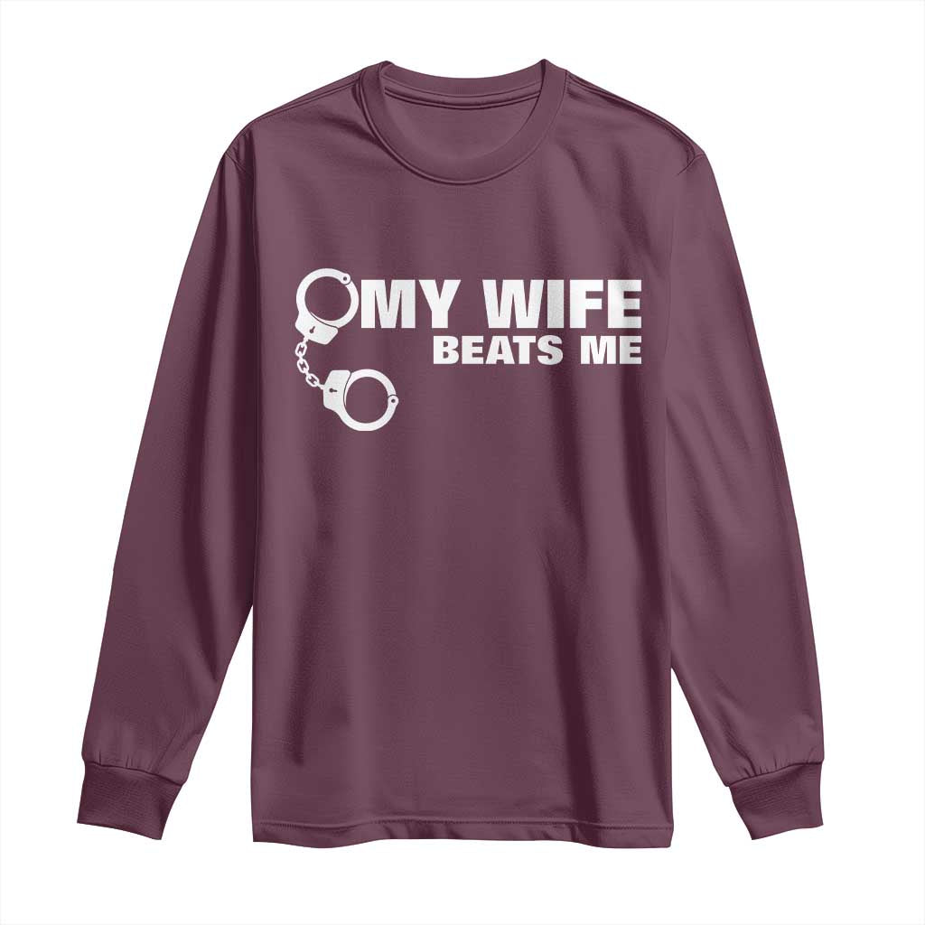 Funny Marriage Joke My Wife Beats Me Long Sleeve Shirt Husband Gag Gift