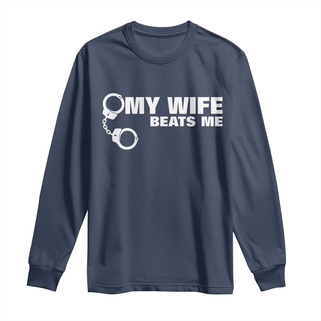 Funny Marriage Joke My Wife Beats Me Long Sleeve Shirt Husband Gag Gift