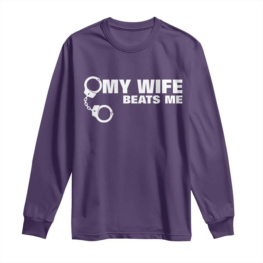 Funny Marriage Joke My Wife Beats Me Long Sleeve Shirt Husband Gag Gift