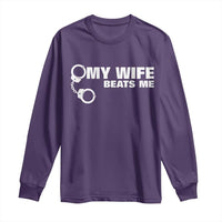 Funny Marriage Joke My Wife Beats Me Long Sleeve Shirt Husband Gag Gift