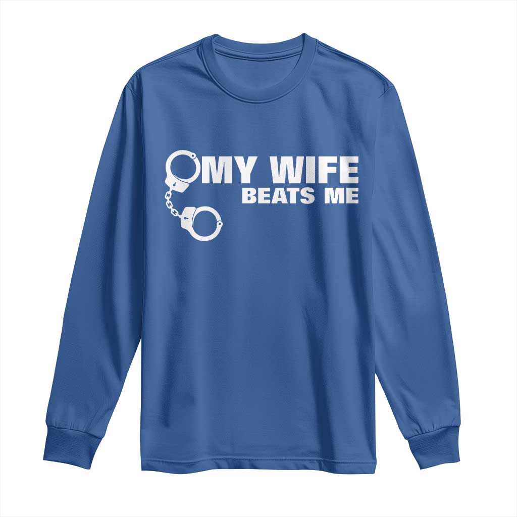 Funny Marriage Joke My Wife Beats Me Long Sleeve Shirt Husband Gag Gift