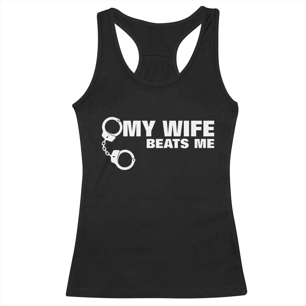 Funny Marriage Joke My Wife Beats Me Racerback Tank Top Husband Gag Gift