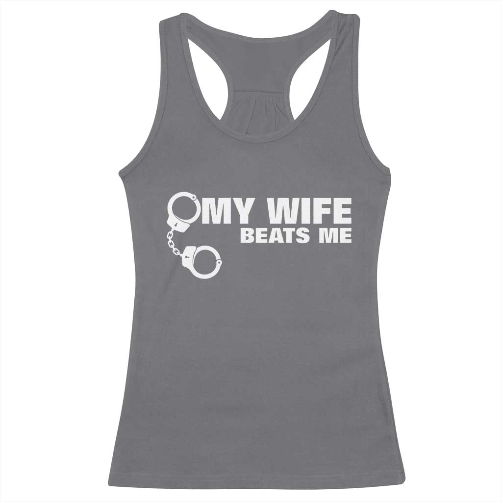 Funny Marriage Joke My Wife Beats Me Racerback Tank Top Husband Gag Gift