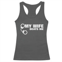 Funny Marriage Joke My Wife Beats Me Racerback Tank Top Husband Gag Gift