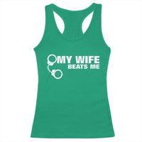 Funny Marriage Joke My Wife Beats Me Racerback Tank Top Husband Gag Gift