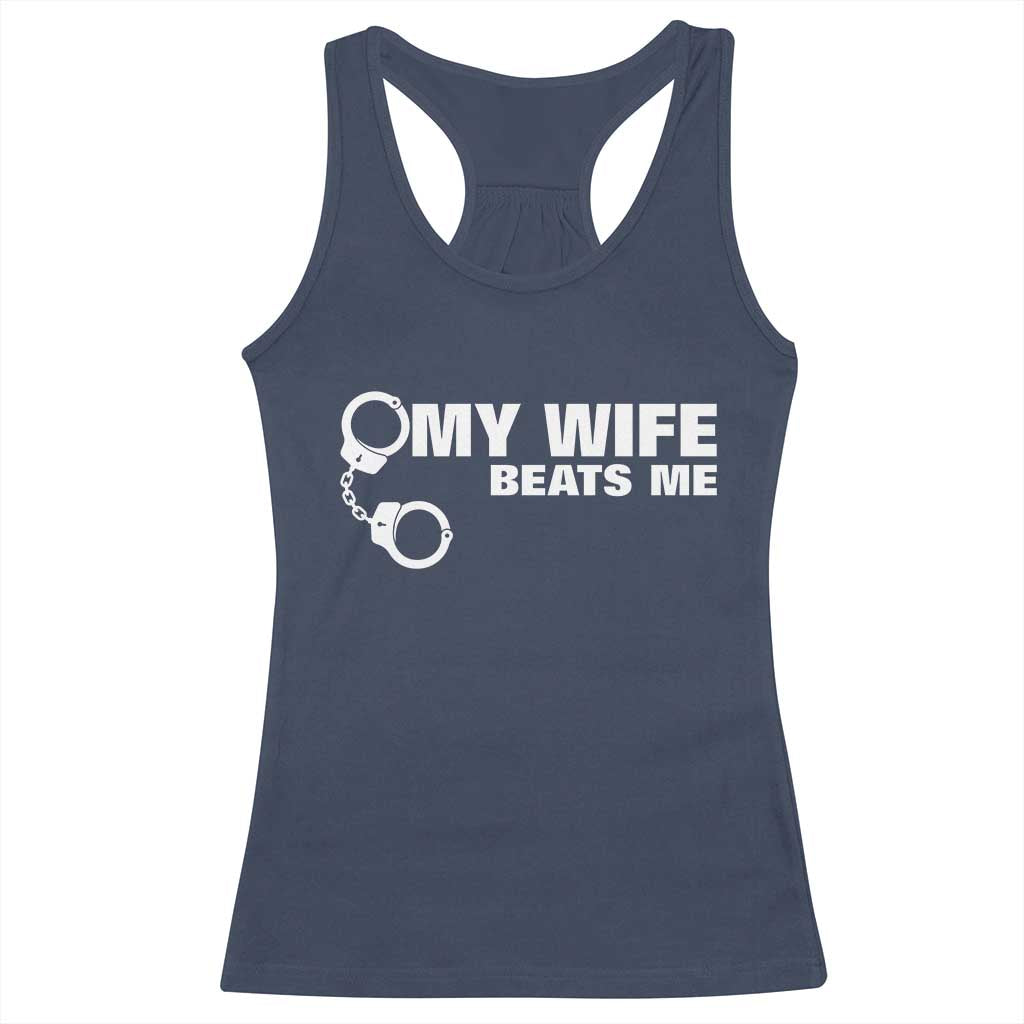 Funny Marriage Joke My Wife Beats Me Racerback Tank Top Husband Gag Gift