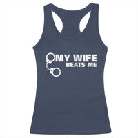 Funny Marriage Joke My Wife Beats Me Racerback Tank Top Husband Gag Gift