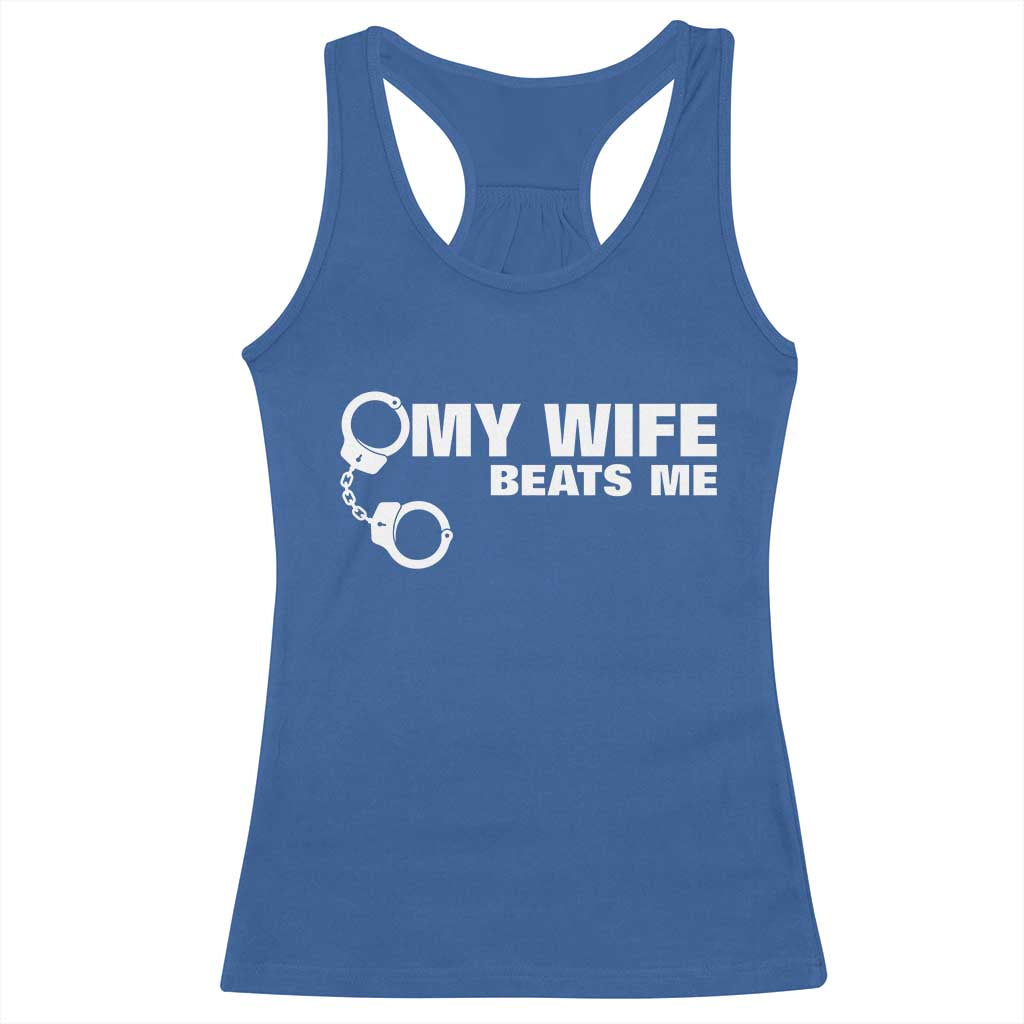 Funny Marriage Joke My Wife Beats Me Racerback Tank Top Husband Gag Gift
