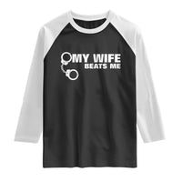 Funny Marriage Joke My Wife Beats Me Raglan Shirt Husband Gag Gift