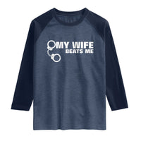 Funny Marriage Joke My Wife Beats Me Raglan Shirt Husband Gag Gift
