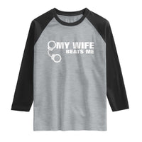 Funny Marriage Joke My Wife Beats Me Raglan Shirt Husband Gag Gift