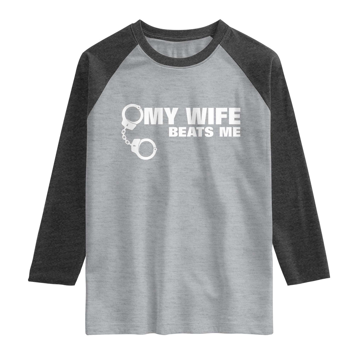Funny Marriage Joke My Wife Beats Me Raglan Shirt Husband Gag Gift